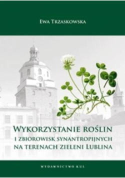 Wykorzystanie roślin i zbiorowisk synantropijnych na terenach zieleni Lublina