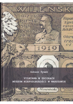 Vilniana w zbiorach Muzeum Niepodległości Warszawa Wilno pamiątki wileńska