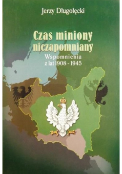 Czas miniony niezapomniany. Wspomnienia z lat 1908-1945