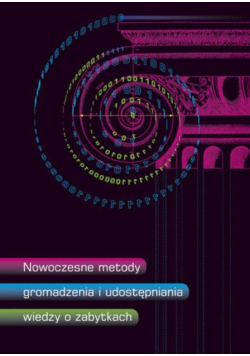 Nowoczesne metody gromadzenia i udostępniania wiedzy o zabytkach