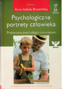 Psychologiczne portrety człowieka Praktyczna psychologia rozwojowa