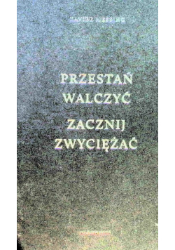 Przestań walczyć zacznij zwyciężać