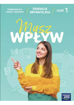 Masz wpływ edukacja obywatelska : podręcznik dla liceum i technikum Część 1
