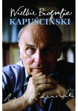 Wielkie Biografie Kapuściński