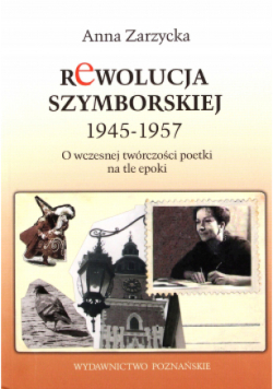 Rewolucja Szymborskiej 1945 - 1957