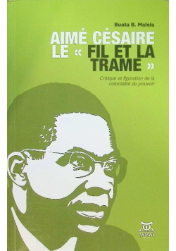 Aime Cesaire le "fil et la trame" Critique et figuration de la colonialite du pouvoir