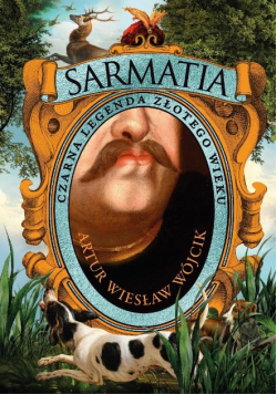 Sarmatia Czarna legenda złotego wieku