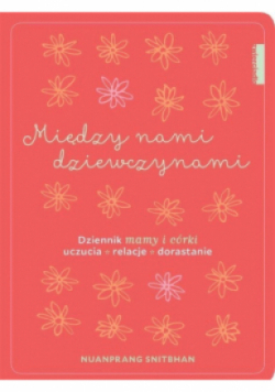 Między nami dziewczynami Dziennik mamy i córki