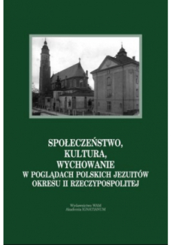 Społeczeństwo, kultura, wychowanie w poglądach Polskich Jezuitów okresu II Rzeczypospolitej