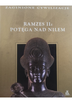 Zaginione cywilizacje Ramzes II Potęga nad Nilem