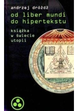 Od liber mundi do hipertekstu Książka w świecie utopii