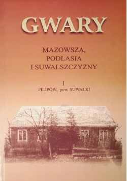 Gwary Mazowsza, Podlasia Suwalszczyzny Tom I
