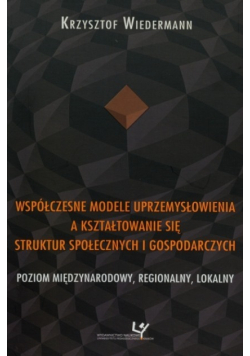 Współczesne modele uprzemysłowienia a kształtowanie się struktur społecznych i gospodarczych