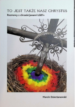To jest także nasz Chrystus. Rozmowy z chrześcijanami LGBT+
