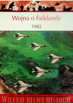 Wielkie bitwy historii Wojna o Falklandy 1982