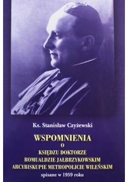 Wspomnienia o Księdzu doktorze Romualdzie Jałbrzykowskim arcybiskupie metropolicie wileńskim