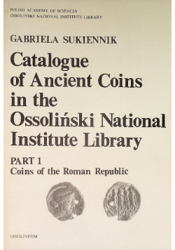 Catalogue of Ancient Coins in the Ossoliński National Institute Library Part 1 Coins of the Roman Republic