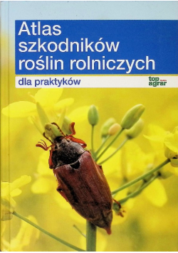 Atlas szkodników roślin rolniczych dla praktyków