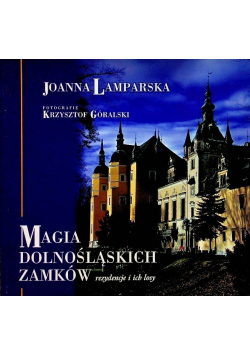 Magia dolnośląskich zamków Rezydencje i ich losy