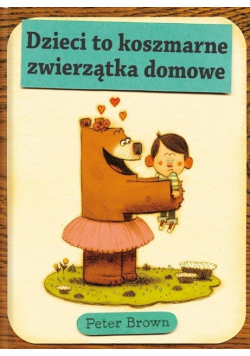 Dzieci to koszmarne zwierzątka domowe
