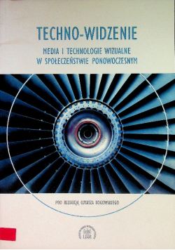 Techno widzenie  Media i technologie wizualne w społeczeństwie ponowoczesnym