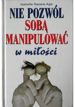 Nie pozwól sobą manipulować w miłości