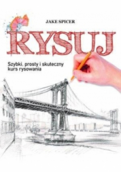 Rysuj. Szybki, prosty i skuteczny kurs rysowania
