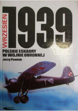 Wrzesień 1939  Polskie eskadry w wojnie obronnej