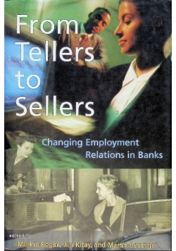 From Tellers to Sellers: Changing Employment Relations in Banks