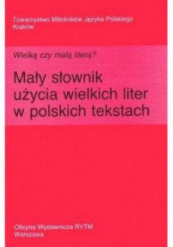 Wielką czy małą literą? Mały słownik użycia