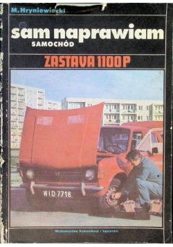 Sam naprawiam samochód Zastava 1100 P