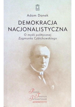 Demokracja nacjonalistyczna. O myśli politycznej Zygmunta Cybichowskiego