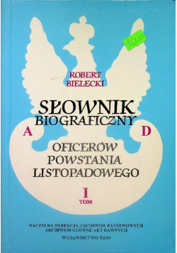 Słownik biograficzny oficerów powstania listopadowego tom I