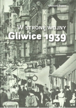 W stronę wojny Gliwice 1939