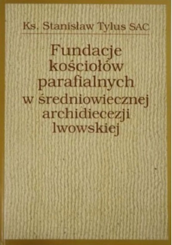 Fundacje kościołów parafialnych w średniowiecznej archidiecezji lwowskiej