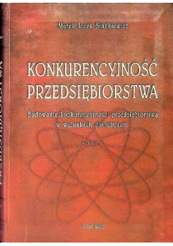 Konkurencyjność przedsiębiorstwa Budowanie konkurencyjności przedsiębiorstwa w warunkach globalizacji