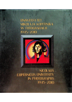 Uniwersytet  Mikołaja Kopernika w fotografiach 1945-2010