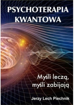 Psychoterapia kwantowa Myśli leczą myśli zabijają