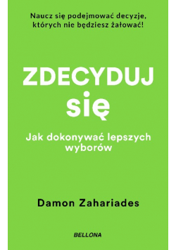 Zdecyduj się. Jak dokonywać lepszych wyborów