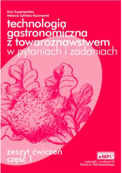 Technologia gastronomiczna z towaroznawstwem w pytaniach i zadaniach zeszyt ćwiczeń Część 1