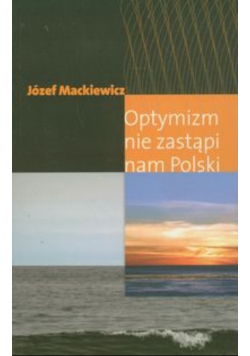 Optymizm nie zastąpi nam Polski