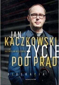 Jan Kaczkowski Życie pod prąd