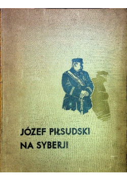 Józef Piłsudski na Syberji 1936 r.