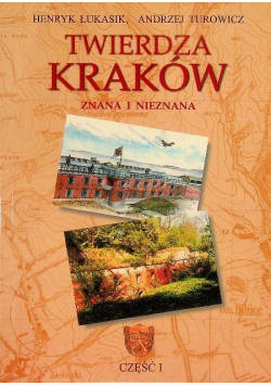 Twierdza Kraków Znana i nieznana Część I