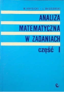 Analiza matematyczna w zadaniach Część 1