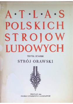 Atlas polskich strojów ludowych Strój Orawski