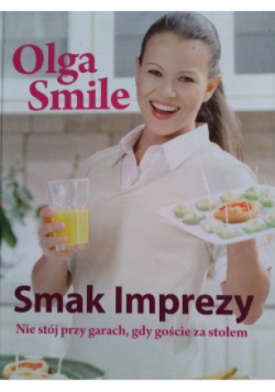 Smak imprezy Nie stój przy garach, gdy goście za stołem