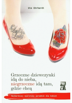 Grzeczne dziewczynki idą do nieba, niegrzeczne idą tam, gdzie chcą