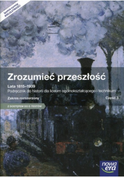 Zrozumieć przeszłość Lata 1815 - 1939 Część 3 Podręcznik Zakres rozszerzony