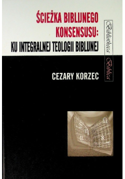 Ścieżka biblijnego konsensusu ku integralnej teologii biblijnej